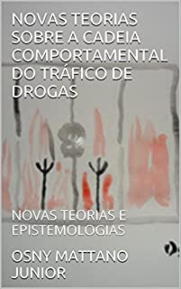 Livro NOVAS TEORIAS SOBRE A CADEIA COMPORTAMENTAL DO TRÁFICO DE DROGAS: NOVAS TEORIAS E EPISTEMOLOGIAS