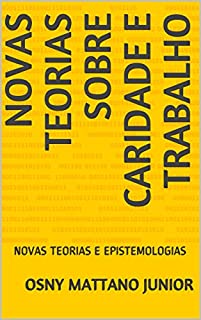 Livro NOVAS TEORIAS SOBRE CARIDADE E TRABALHO: NOVAS TEORIAS E EPISTEMOLOGIAS
