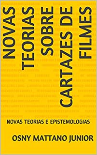 Livro NOVAS TEORIAS SOBRE CARTAZES DE FILMES: NOVAS TEORIAS E EPISTEMOLOGIAS