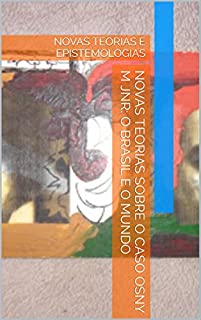 Livro NOVAS TEORIAS SOBRE O CASO OSNY M JNR: O BRASIL E O MUNDO: NOVAS TEORIAS E EPISTEMOLOGIAS