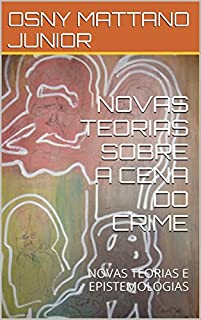 Livro NOVAS TEORIAS SOBRE A CENA DO CRIME: NOVAS TEORIAS E EPISTEMOLOGIAS