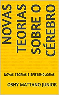 Livro NOVAS TEORIAS SOBRE O CÉREBRO: NOVAS TEORIAS E EPISTEMOLOGIAS