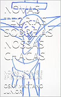 Livro NOVAS TEORIAS SOBRE AS NOSSAS CHAGAS: NOVAS TEORIAS E EPISTEMOLOGIAS