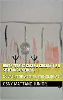 Livro NOVAS TEORIAS SOBRE A CIDADANIA E O SISTEMA CARCERÁRIO: NOVAS TEORIAS E EPISTEMOLOGIAS