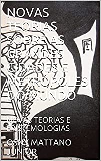 Livro NOVAS TEORIAS SOBRE AS GRANDES CIDADES E METRÓPOLES DO MUNDO: NOVAS TEORIAS E EPISTEMOLOGIAS