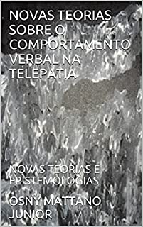 Livro NOVAS TEORIAS SOBRE O COMPORTAMENTO VERBAL NA TELEPATIA: NOVAS TEORIAS E EPISTEMOLOGIAS