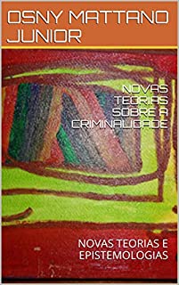 Livro NOVAS TEORIAS SOBRE A CRIMINALIDADE: NOVAS TEORIAS E EPISTEMOLOGIAS
