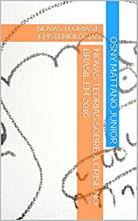 Livro NOVAS TEORIAS SOBRE A CRISE NO BRASIL EM 2016: NOVAS TEORIAS E EPISTEMOLOGIAS