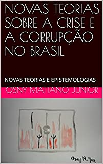 Livro NOVAS TEORIAS SOBRE A CRISE E A CORRUPÇÃO NO BRASIL: NOVAS TEORIAS E EPISTEMOLOGIAS
