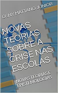 Livro NOVAS TEORIAS SOBRE A CRISE NAS ESCOLAS: NOVAS TEORIAS E EPISTEMOLOGIAS