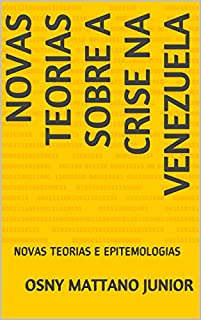Livro NOVAS TEORIAS SOBRE A CRISE NA VENEZUELA: NOVAS TEORIAS E EPITEMOLOGIAS