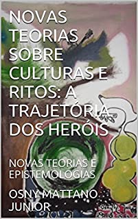 Livro NOVAS TEORIAS SOBRE CULTURAS E RITOS: A TRAJETÓRIA DOS HERÓIS: NOVAS TEORIAS E EPISTEMOLOGIAS