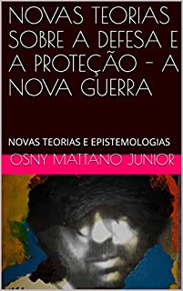 Livro NOVAS TEORIAS SOBRE A DEFESA E A PROTEÇÃO - A NOVA GUERRA: NOVAS TEORIAS E EPISTEMOLOGIAS