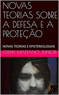 Livro NOVAS TEORIAS SOBRE A DEFESA E A PROTEÇÃO: NOVAS TEORIAS E EPISTEMOLOGIAS
