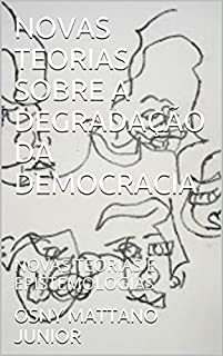 Livro NOVAS TEORIAS SOBRE A DEGRADAÇÃO DA DEMOCRACIA: NOVAS TEORIAS E EPISTEMOLOGIAS