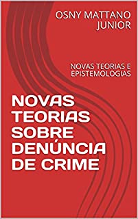 Livro NOVAS TEORIAS SOBRE DENÚNCIA DE CRIME: NOVAS TEORIAS E EPISTEMOLOGIAS