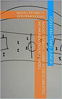 Livro NOVAS TEORIAS SOBRE AS DESCOBERTAS NO MUNDO DOS ESPORTES: NOVAS TEORIAS E EPISTEMOLOGIAS