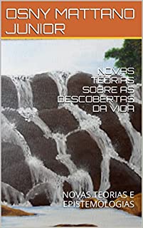 Livro NOVAS TEORIAS SOBRE AS DESCOBERTAS DA VIDA: NOVAS TEORIAS E EPISTEMOLOGIAS