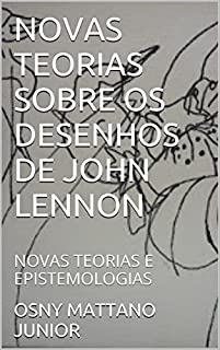 Livro NOVAS TEORIAS SOBRE OS DESENHOS DE JOHN LENNON: NOVAS TEORIAS E EPISTEMOLOGIAS