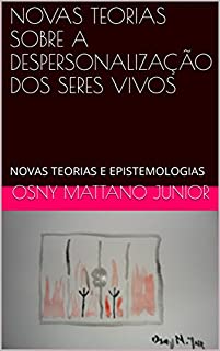 Livro NOVAS TEORIAS SOBRE A DESPERSONALIZAÇÃO DOS SERES VIVOS: NOVAS TEORIAS E EPISTEMOLOGIAS