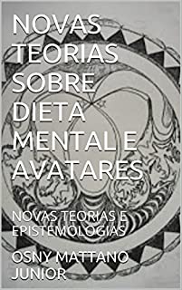 Livro NOVAS TEORIAS SOBRE DIETA MENTAL E AVATARES: NOVAS TEORIAS E EPISTEMOLOGIAS