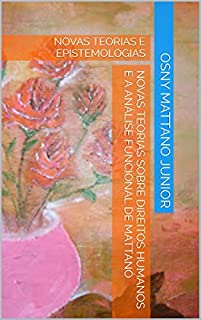 Livro NOVAS TEORIAS SOBRE DIREITOS HUMANOS E A ANÁLISE FUNCIONAL DE MATTANÓ: NOVAS TEORIAS E EPISTEMOLOGIAS