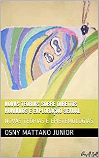 Livro NOVAS TEORIAS SOBRE DIREITOS HUMANOS E EXPLORAÇÃO SEXUAL: NOVAS TEORIAS E EPISTEMOLOGIAS