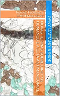 Livro NOVAS TEORIAS SOBRE DIREITOS HUMANOS E A LUTA ANTIMANICOMIAL: NOVAS TEORIAS E EPISTEMOLOGIAS