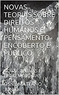 Livro NOVAS TEORIAS SOBRE DIREITOS HUMANOS E PENSAMENTO ENCOBERTO E PÚBLICO: NOVAS TEORIAS E EPISTEMOLOGIAS