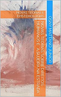 Livro NOVAS TEORIAS SOBRE DIREITOS HUMANOS E ¨A SUJEIRA NA ESTRADA¨: NOVAS TEORIAS E EPISTEMOLOGIAS