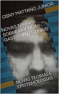 Livro NOVAS TEORIAS SOBRE DOENÇAS GASTROINTESTINAIS: NOVAS TEORIAS E EPISTEMOLOGIAS