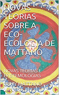Livro NOVAS TEORIAS SOBRE A ECO-ECOLOGIA DE MATTANÓ: NOVAS TEORIAS E EPISTEMOLOGIAS