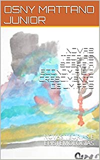 Livro NOVAS TEORIAS SOBRE A ECONOMIA E O CRESCIMENTO DE UM PAÍS: NOVAS TEORIAS E EPISTEMOLOGIAS