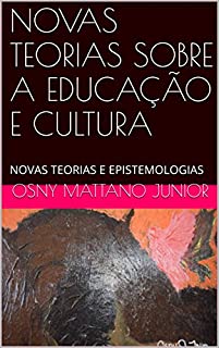 Livro NOVAS TEORIAS SOBRE A EDUCAÇÃO E CULTURA: NOVAS TEORIAS E EPISTEMOLOGIAS