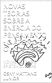 Livro NOVAS TEORIAS SOBRE A ENERGIA DO PENSAMENTO - O ÁTOMO E O UNIVERSO: NOVAS TEORIAS E EPISTEMOLOGIAS