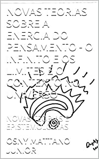 Livro NOVAS TEORIAS SOBRE A ENERGIA DO PENSAMENTO - O INFINITO E OS LIMITES E O CONTEXTO NO UNIVERSO: NOVAS TEORIAS E EPISTEMOLOGIAS
