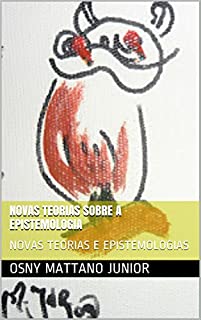Livro NOVAS TEORIAS SOBRE A EPISTEMOLOGIA: NOVAS TEORIAS E EPISTEMOLOGIAS