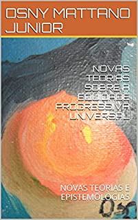 Livro NOVAS TEORIAS SOBRE A EQÜIDADE PROGRESSIVA UNIVERSAL: NOVAS TEORIAS E EPISTEMOLOGIAS