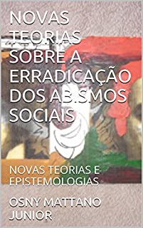 Livro NOVAS TEORIAS SOBRE A ERRADICAÇÃO DOS ABISMOS SOCIAIS: NOVAS TEORIAS E EPISTEMOLOGIAS