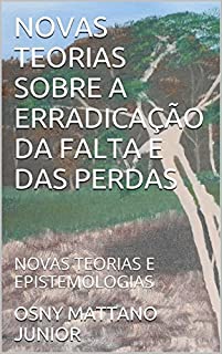Livro NOVAS TEORIAS SOBRE A ERRADICAÇÃO DA FALTA E DAS PERDAS: NOVAS TEORIAS E EPISTEMOLOGIAS