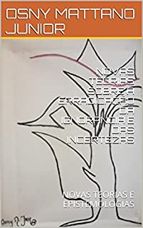 Livro NOVAS TEORIAS SOBRE A ERRADICAÇÃO DA IGNORÂNCIA E DAS INCERTEZAS: NOVAS TEORIAS E EPISTEMOLOGIAS