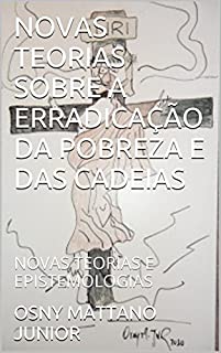 Livro NOVAS TEORIAS SOBRE A ERRADICAÇÃO DA POBREZA E DAS CADEIAS: NOVAS TEORIAS E EPISTEMOLOGIAS