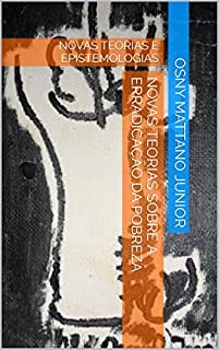 Livro NOVAS TEORIAS SOBRE A ERRADICAÇÃO DA POBREZA: NOVAS TEORIAS E EPISTEMOLOGIAS