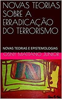 Livro NOVAS TEORIAS SOBRE A ERRADICAÇÃO DO TERRORISMO: NOVAS TEORIAS E EPISTEMOLOGIAS