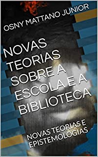 Livro NOVAS TEORIAS SOBRE A ESCOLA E A BIBLIOTECA: NOVAS TEORIAS E EPISTEMOLOGIAS