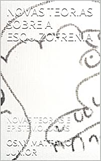 Livro NOVAS TEORIAS SOBRE A ESQUIZOFRENIA: NOVAS TEORIAS E EPISTEMOLOGIAS