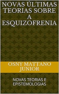 Livro NOVAS ÚLTIMAS TEORIAS SOBRE A ESQUIZOFRENIA: NOVAS TEORIAS E EPISTEMOLOGIAS