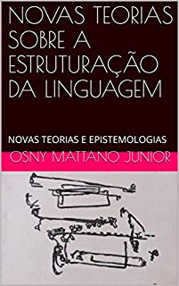 Livro NOVAS TEORIAS SOBRE A ESTRUTURAÇÃO DA LINGUAGEM: NOVAS TEORIAS E EPISTEMOLOGIAS