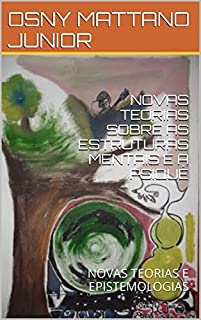 Livro NOVAS TEORIAS SOBRE AS ESTRUTURAS MENTAIS E A PSIQUÊ: NOVAS TEORIAS E EPISTEMOLOGIAS