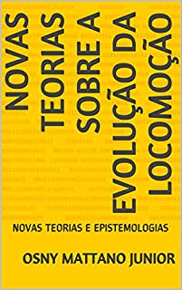 Livro NOVAS TEORIAS SOBRE A EVOLUÇÃO DA LOCOMOÇÃO: NOVAS TEORIAS E EPISTEMOLOGIAS